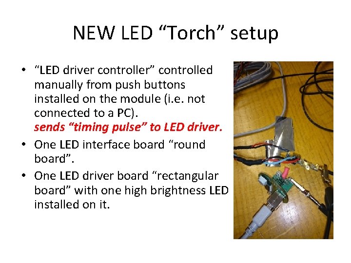 NEW LED “Torch” setup • “LED driver controller” controlled manually from push buttons installed