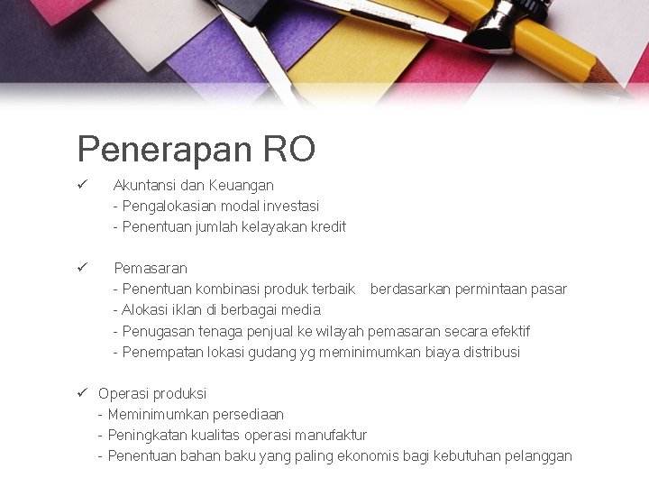 Penerapan RO ü Akuntansi dan Keuangan - Pengalokasian modal investasi - Penentuan jumlah kelayakan
