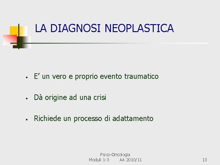 LA DIAGNOSI NEOPLASTICA • E’ un vero e proprio evento traumatico • Dà origine