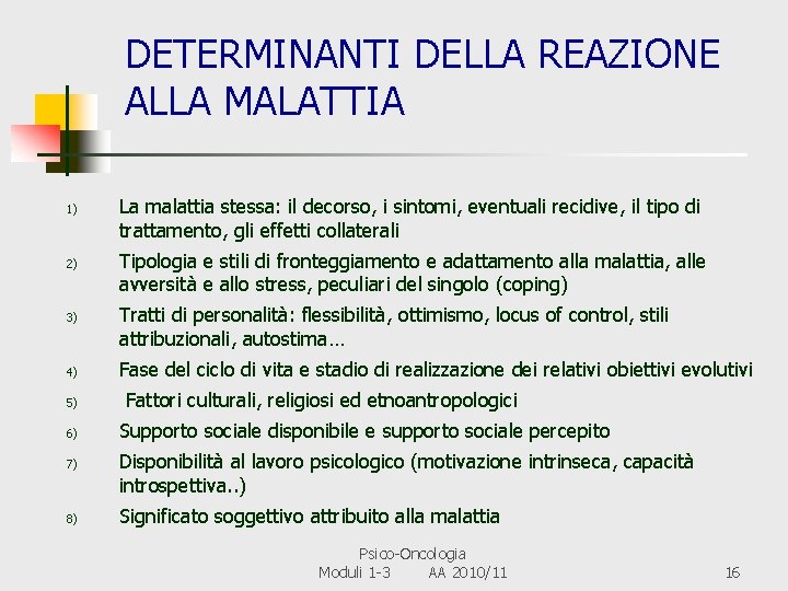 DETERMINANTI DELLA REAZIONE ALLA MALATTIA 1) 2) 3) La malattia stessa: il decorso, i