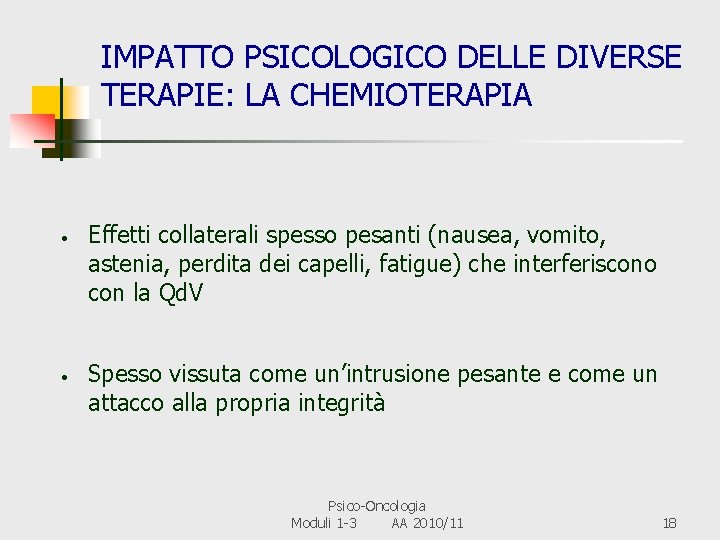 IMPATTO PSICOLOGICO DELLE DIVERSE TERAPIE: LA CHEMIOTERAPIA • • Effetti collaterali spesso pesanti (nausea,
