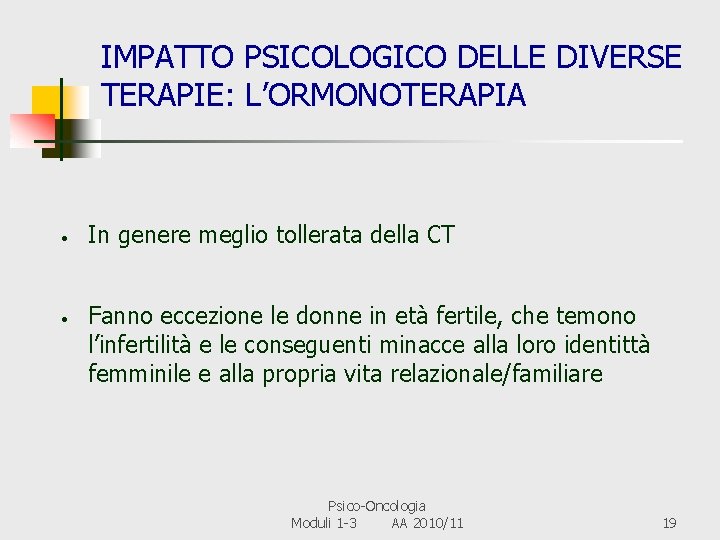 IMPATTO PSICOLOGICO DELLE DIVERSE TERAPIE: L’ORMONOTERAPIA • • In genere meglio tollerata della CT