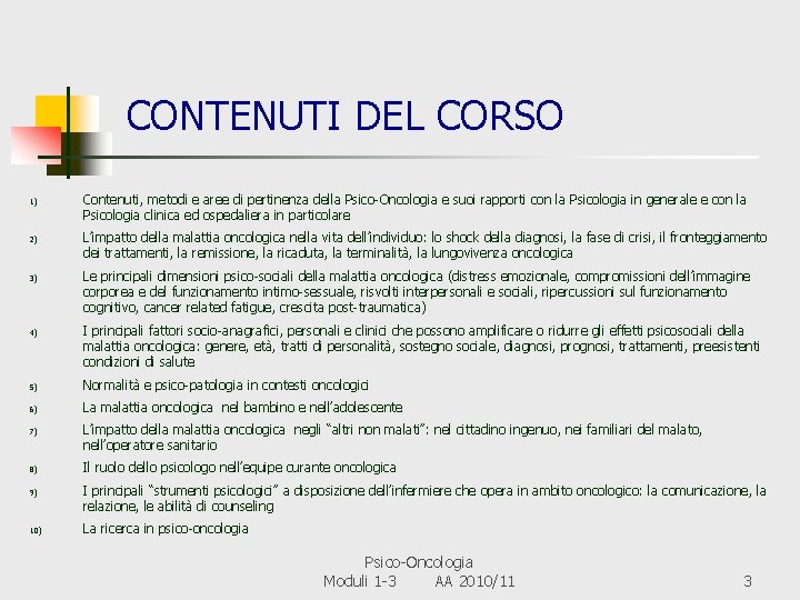 CONTENUTI DEL CORSO 1) 2) 3) 4) Contenuti, metodi e aree di pertinenza della