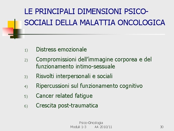 LE PRINCIPALI DIMENSIONI PSICOSOCIALI DELLA MALATTIA ONCOLOGICA 1) 2) Distress emozionale Compromissioni dell’immagine corporea