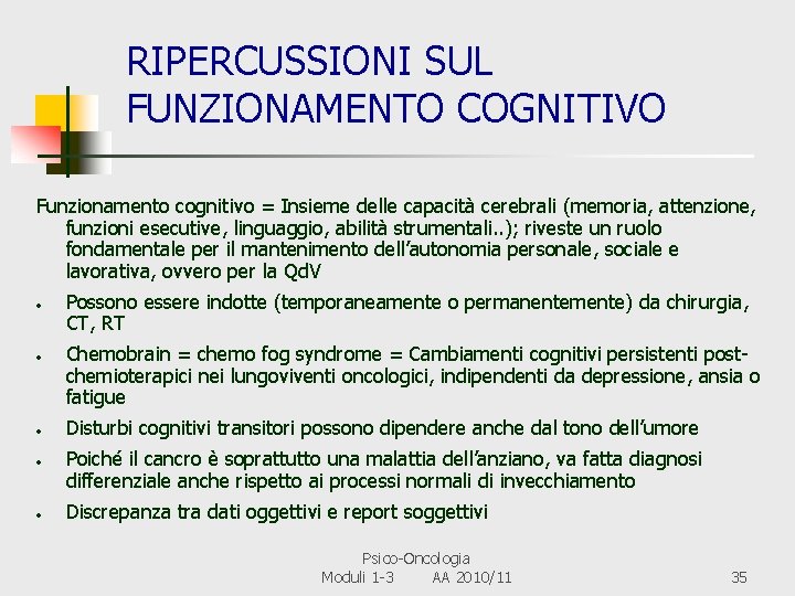 RIPERCUSSIONI SUL FUNZIONAMENTO COGNITIVO Funzionamento cognitivo = Insieme delle capacità cerebrali (memoria, attenzione, funzioni