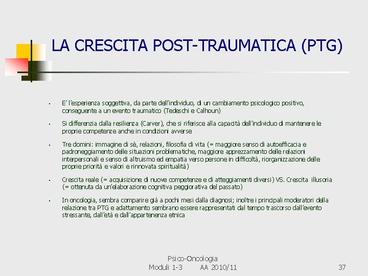 LA CRESCITA POST-TRAUMATICA (PTG) • • • E’ l’esperienza soggettiva, da parte dell’individuo, di