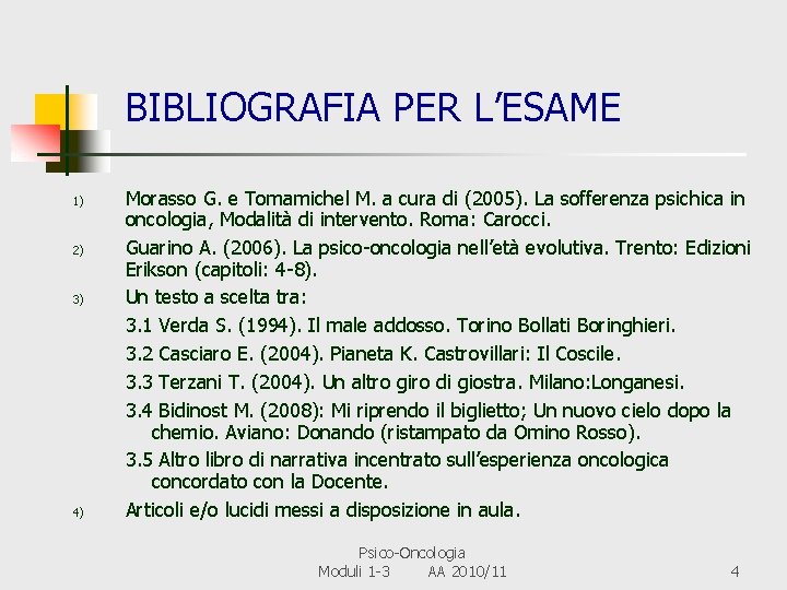 BIBLIOGRAFIA PER L’ESAME 1) 2) 3) 4) Morasso G. e Tomamichel M. a cura
