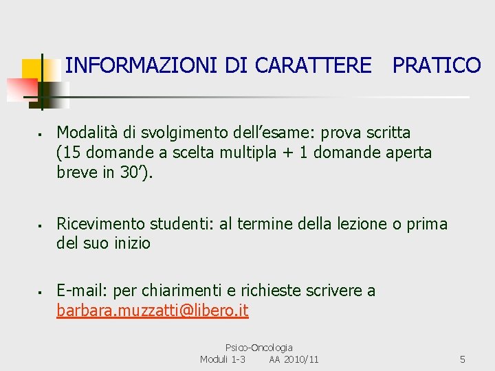 INFORMAZIONI DI CARATTERE PRATICO § § § Modalità di svolgimento dell’esame: prova scritta (15