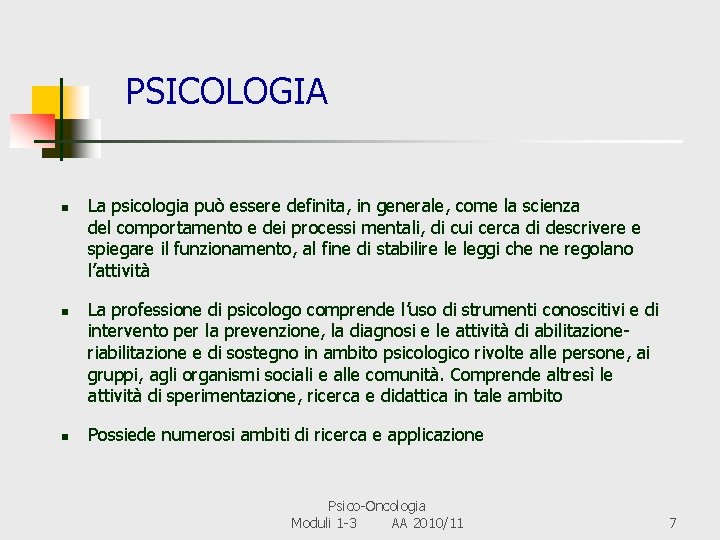  PSICOLOGIA n n n La psicologia può essere definita, in generale, come la