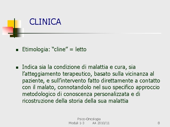  CLINICA n n Etimologia: “cline” = letto Indica sia la condizione di malattia