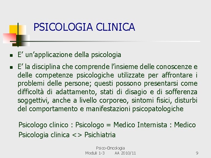 PSICOLOGIA CLINICA n n E’ un’applicazione della psicologia E’ la disciplina che comprende l’insieme