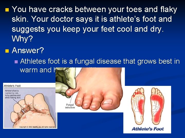 You have cracks between your toes and flaky skin. Your doctor says it is