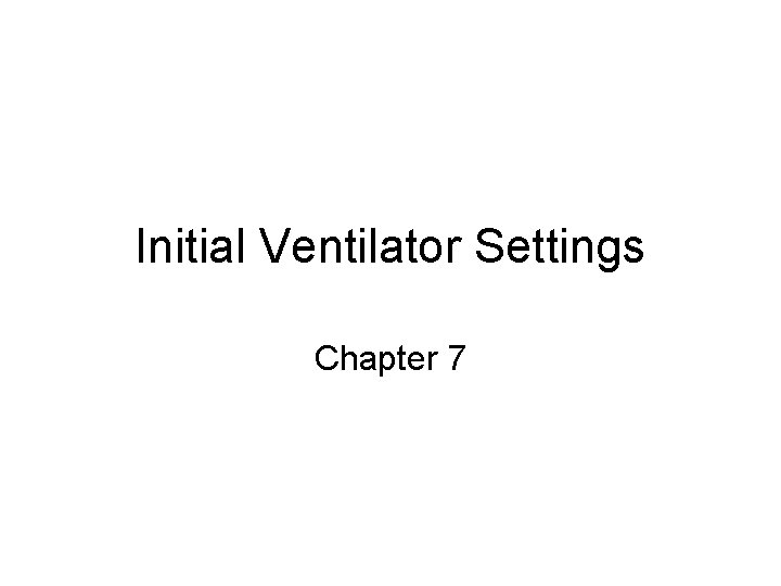 Initial Ventilator Settings Chapter 7 