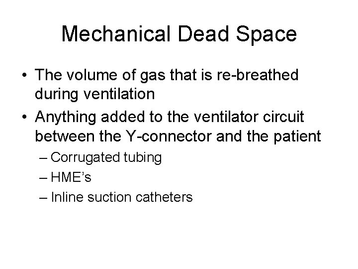 Mechanical Dead Space • The volume of gas that is re-breathed during ventilation •