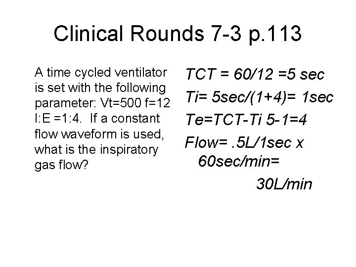 Clinical Rounds 7 -3 p. 113 A time cycled ventilator is set with the
