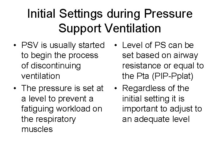 Initial Settings during Pressure Support Ventilation • PSV is usually started to begin the