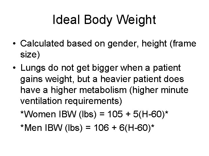 Ideal Body Weight • Calculated based on gender, height (frame size) • Lungs do