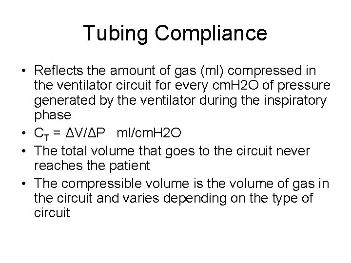 Tubing Compliance • Reflects the amount of gas (ml) compressed in the ventilator circuit