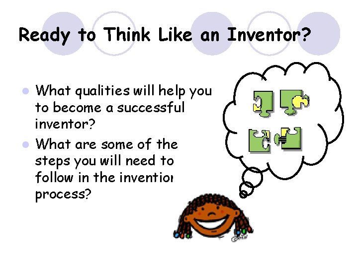 Ready to Think Like an Inventor? What qualities will help you to become a