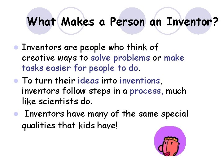 What Makes a Person an Inventor? Inventors are people who think of creative ways