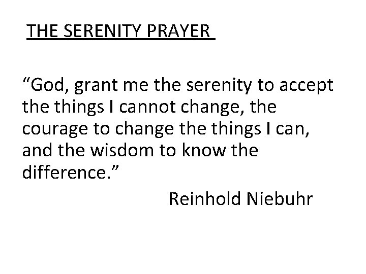 THE SERENITY PRAYER “God, grant me the serenity to accept the things I