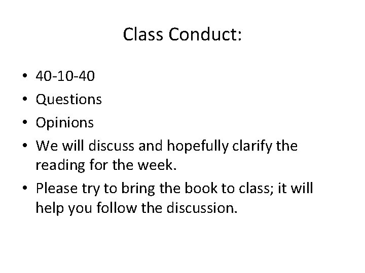 Class Conduct: 40 -10 -40 Questions Opinions We will discuss and hopefully clarify the