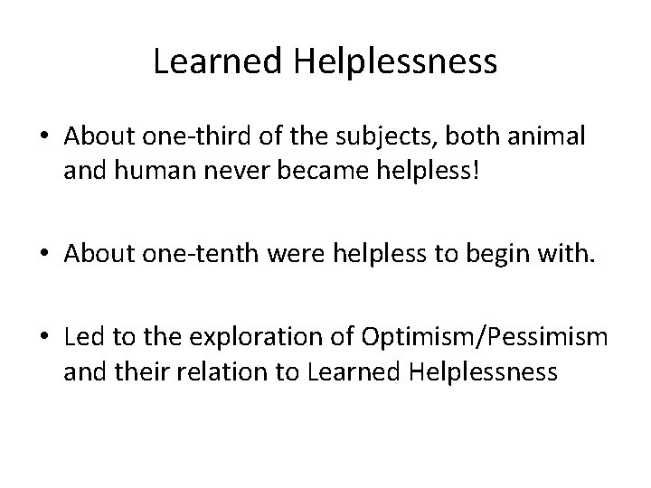 Learned Helplessness • About one-third of the subjects, both animal and human never became