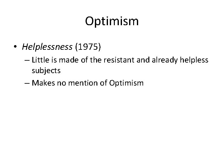 Optimism • Helplessness (1975) – Little is made of the resistant and already helpless