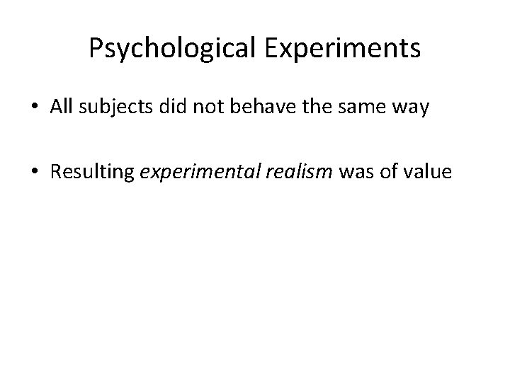 Psychological Experiments • All subjects did not behave the same way • Resulting experimental
