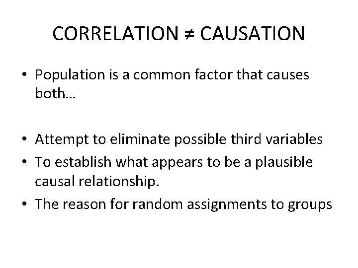 CORRELATION ≠ CAUSATION • Population is a common factor that causes both… • Attempt