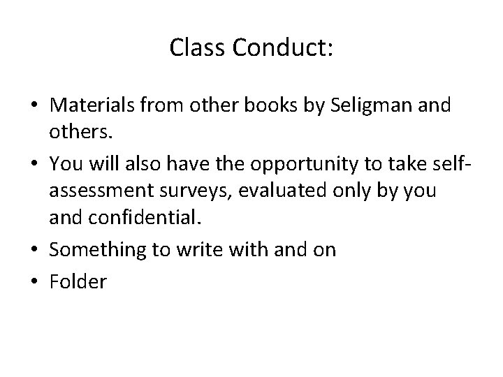 Class Conduct: • Materials from other books by Seligman and others. • You will