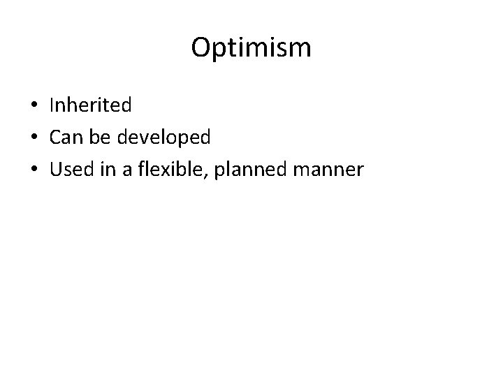 Optimism • Inherited • Can be developed • Used in a flexible, planned manner