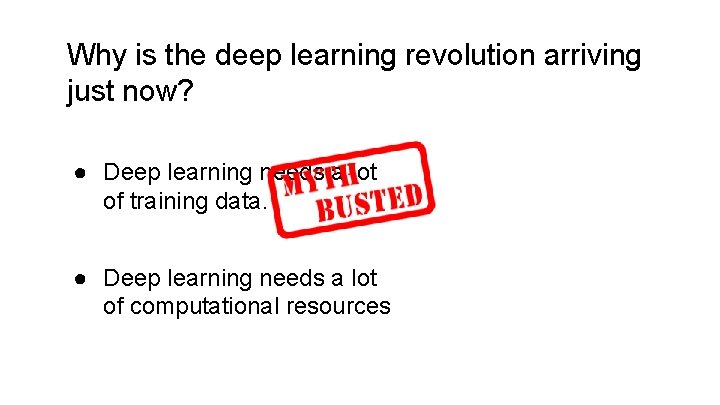 Why is the deep learning revolution arriving just now? ● Deep learning needs a