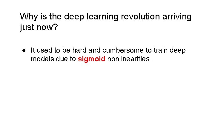 Why is the deep learning revolution arriving just now? ● It used to be