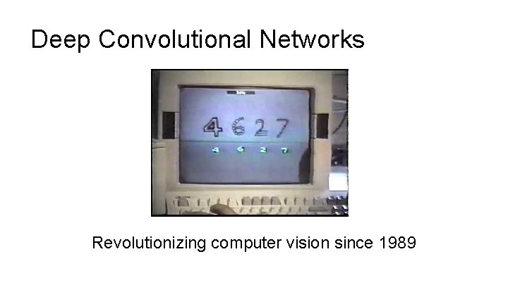 Deep Convolutional Networks Revolutionizing computer vision since 1989 