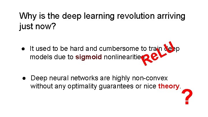 Why is the deep learning revolution arriving just now? U L ● It used