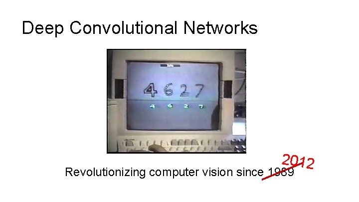 Deep Convolutional Networks 2012 Revolutionizing computer vision since 1989 