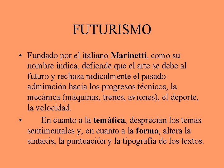 FUTURISMO • Fundado por el italiano Marinetti, como su nombre indica, defiende que el
