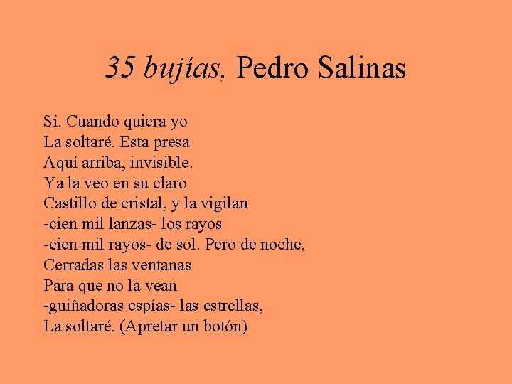 35 bujías, Pedro Salinas Sí. Cuando quiera yo La soltaré. Esta presa Aquí arriba,