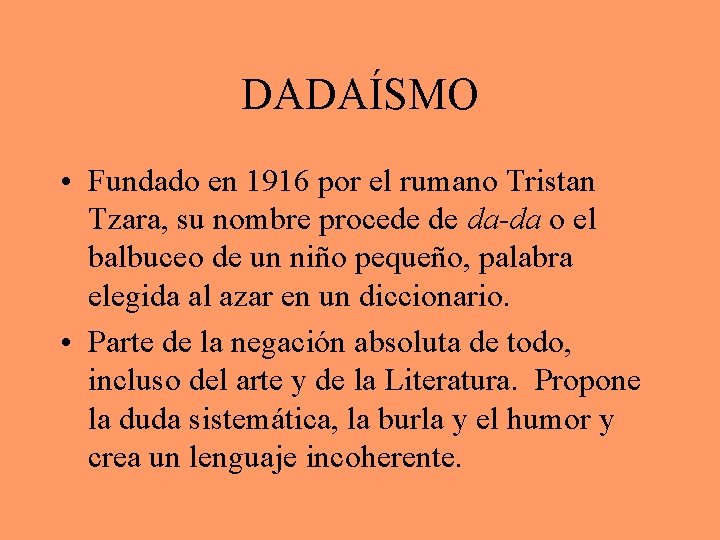 DADAÍSMO • Fundado en 1916 por el rumano Tristan Tzara, su nombre procede de