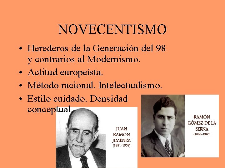 NOVECENTISMO • Herederos de la Generación del 98 y contrarios al Modernismo. • Actitud