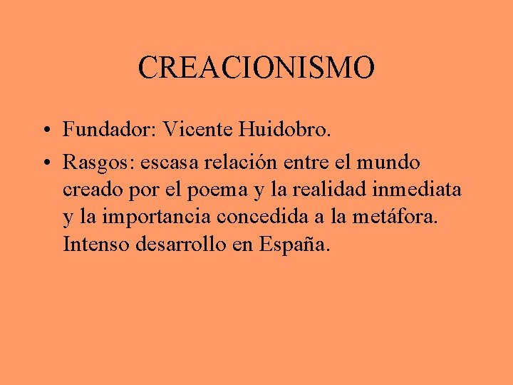 CREACIONISMO • Fundador: Vicente Huidobro. • Rasgos: escasa relación entre el mundo creado por