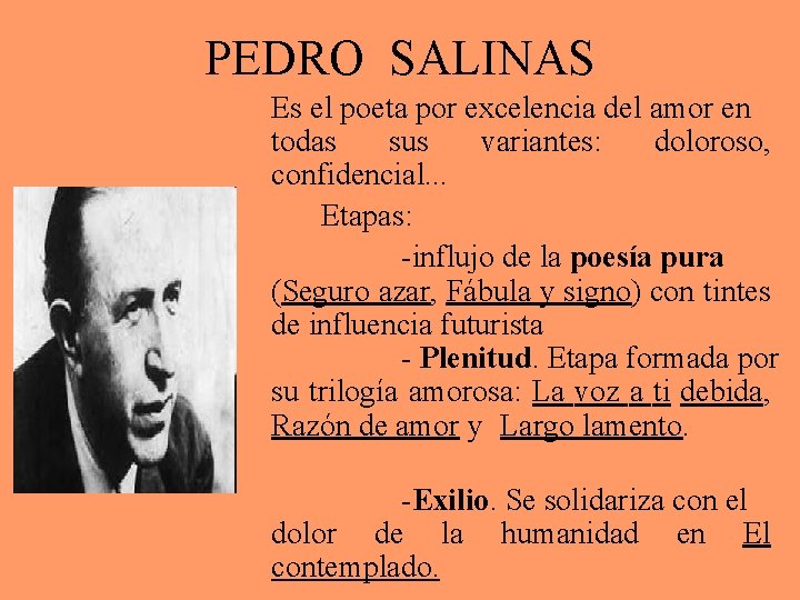 PEDRO SALINAS Es el poeta por excelencia del amor en todas sus variantes: doloroso,