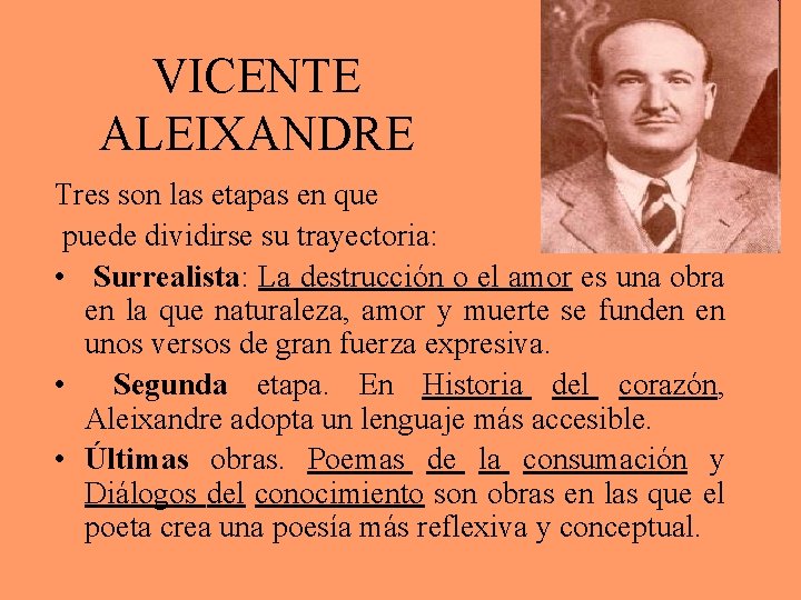 VICENTE ALEIXANDRE Tres son las etapas en que puede dividirse su trayectoria: • Surrealista: