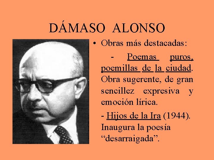 DÁMASO ALONSO • Obras más destacadas: - Poemas puros, poemillas de la ciudad. Obra