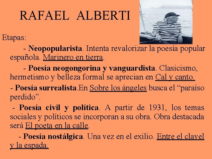 RAFAEL ALBERTI Etapas: - Neopopularista. Intenta revalorizar la poesía popular española. Marinero en tierra.