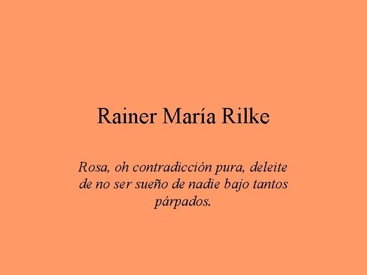 Rainer María Rilke Rosa, oh contradicción pura, deleite de no ser sueño de nadie