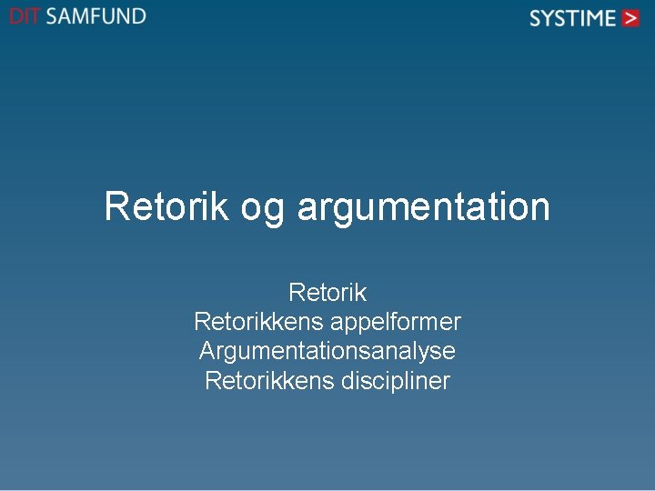 Retorik og argumentation Retorikkens appelformer Argumentationsanalyse Retorikkens discipliner 