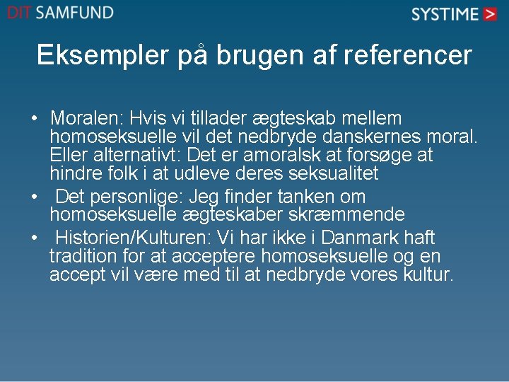 Eksempler på brugen af referencer • Moralen: Hvis vi tillader ægteskab mellem homoseksuelle vil