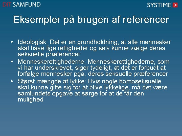 Eksempler på brugen af referencer • Ideologisk: Det er en grundholdning, at alle mennesker